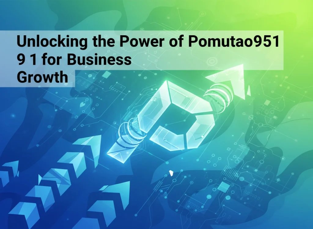Unlocking the Power of pomutao951 for Business Growth pomutao951
