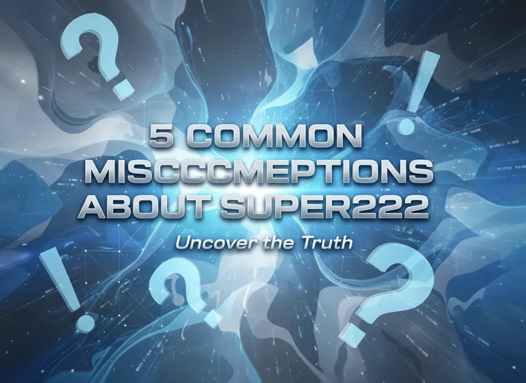 5 Common Misconceptions About Super222